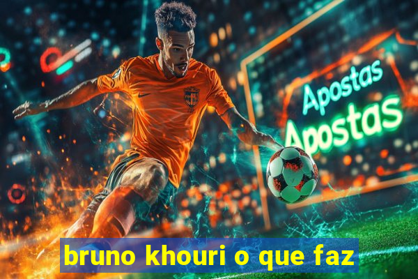 bruno khouri o que faz